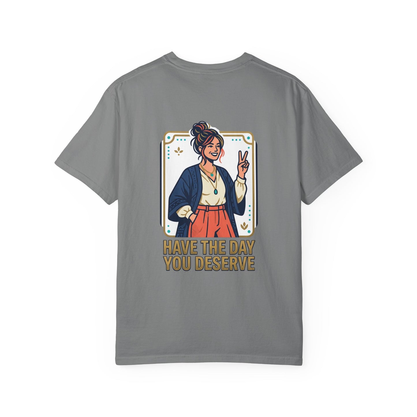 Have The Day You Deserve T-Shirt —  Retro Graphic Tee