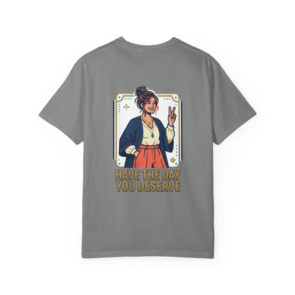 Have The Day You Deserve T-Shirt —  Retro Graphic Tee