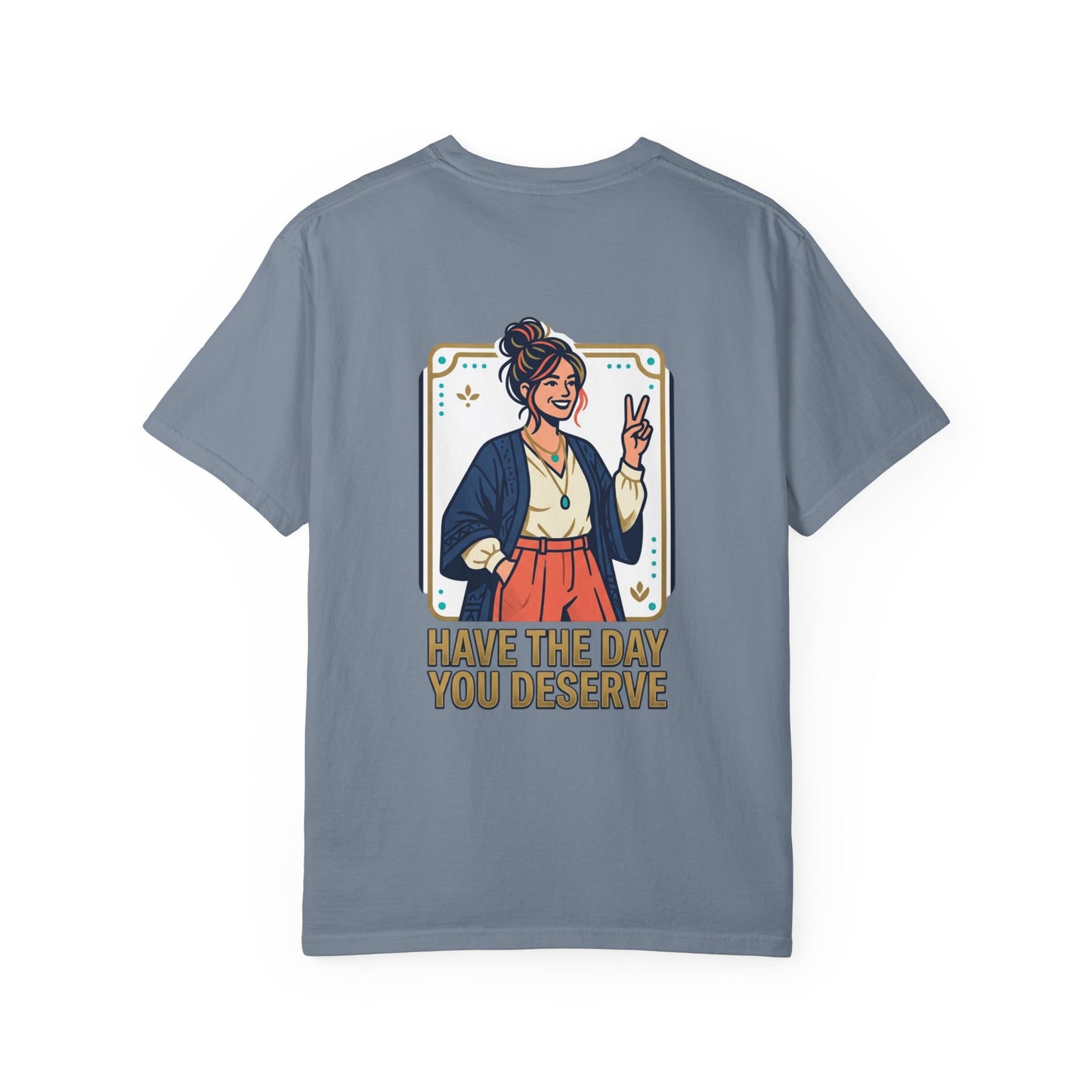 Have The Day You Deserve T-Shirt —  Retro Graphic Tee