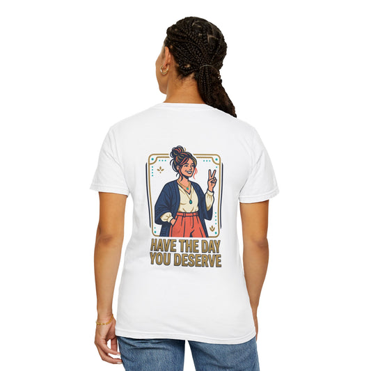 Have The Day You Deserve T-Shirt —  Retro Graphic Tee