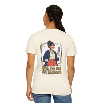 Have The Day You Deserve T-Shirt —  Retro Graphic Tee