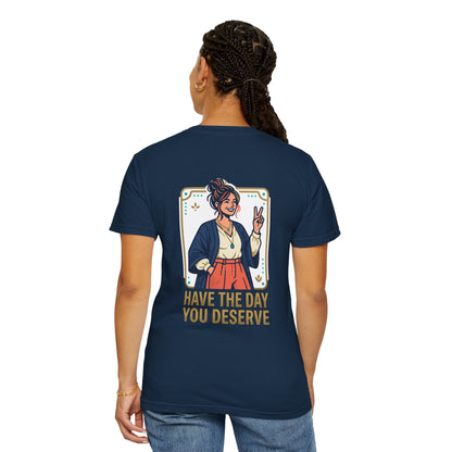 Have The Day You Deserve T-Shirt —  Retro Graphic Tee