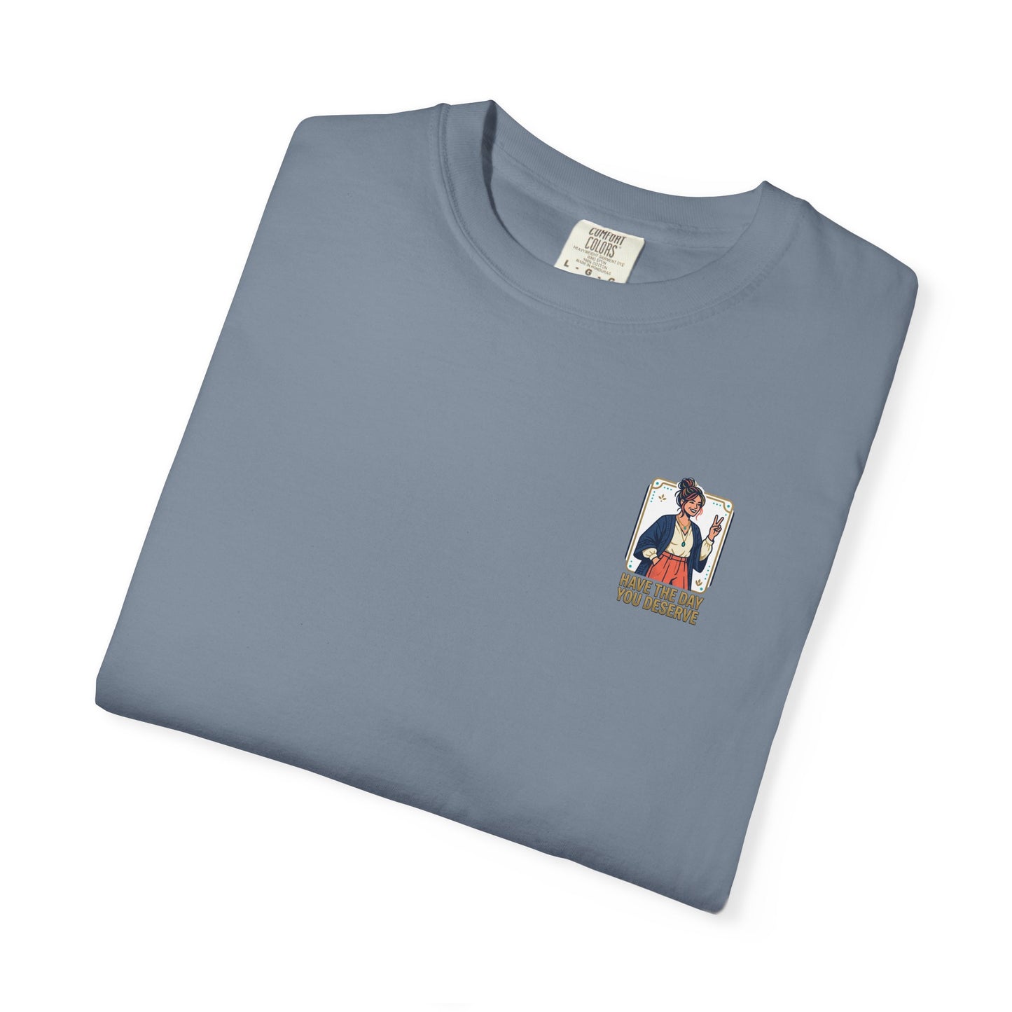 Have The Day You Deserve T-Shirt —  Retro Graphic Tee