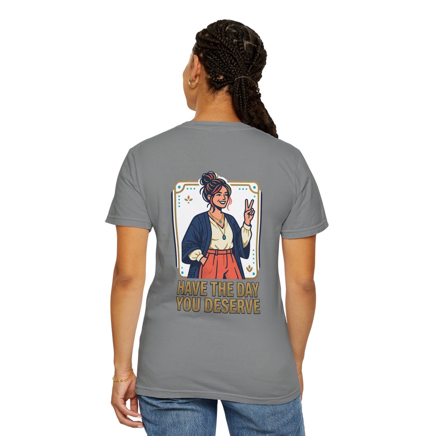 Have The Day You Deserve T-Shirt —  Retro Graphic Tee