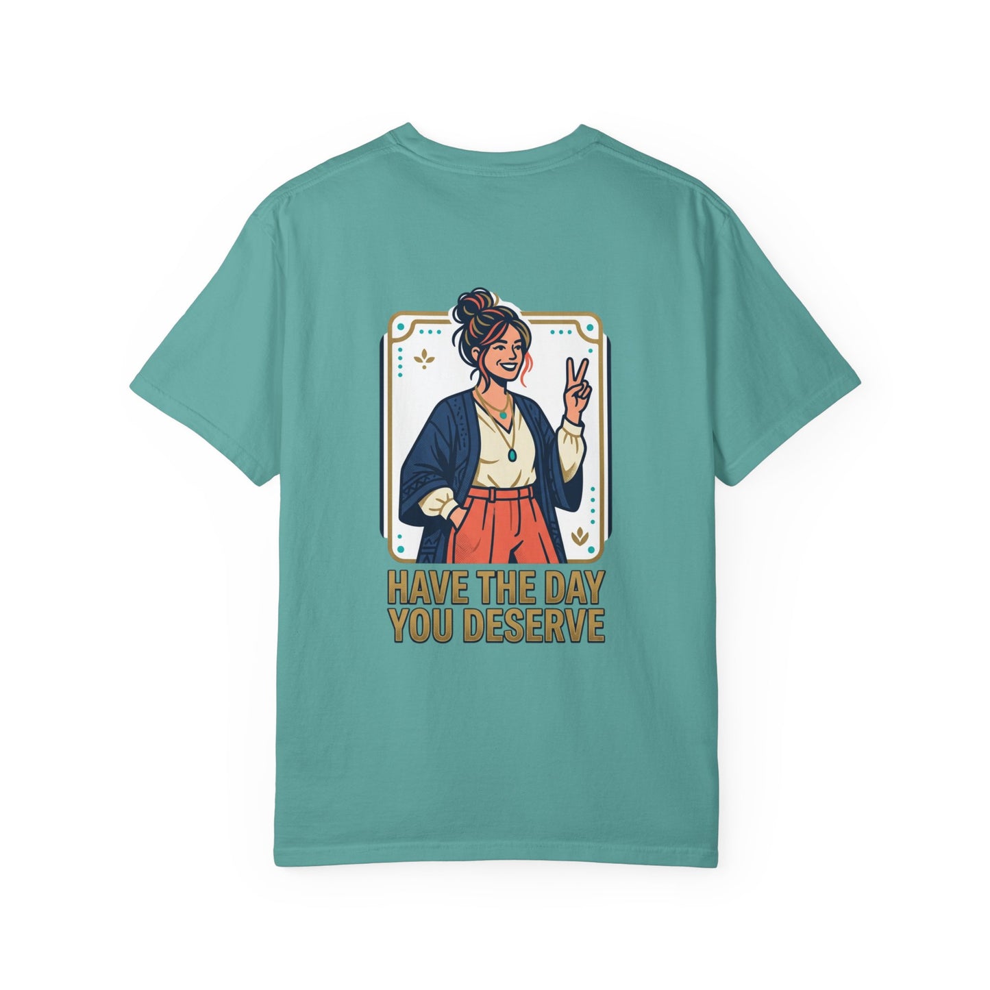 Have The Day You Deserve T-Shirt —  Retro Graphic Tee