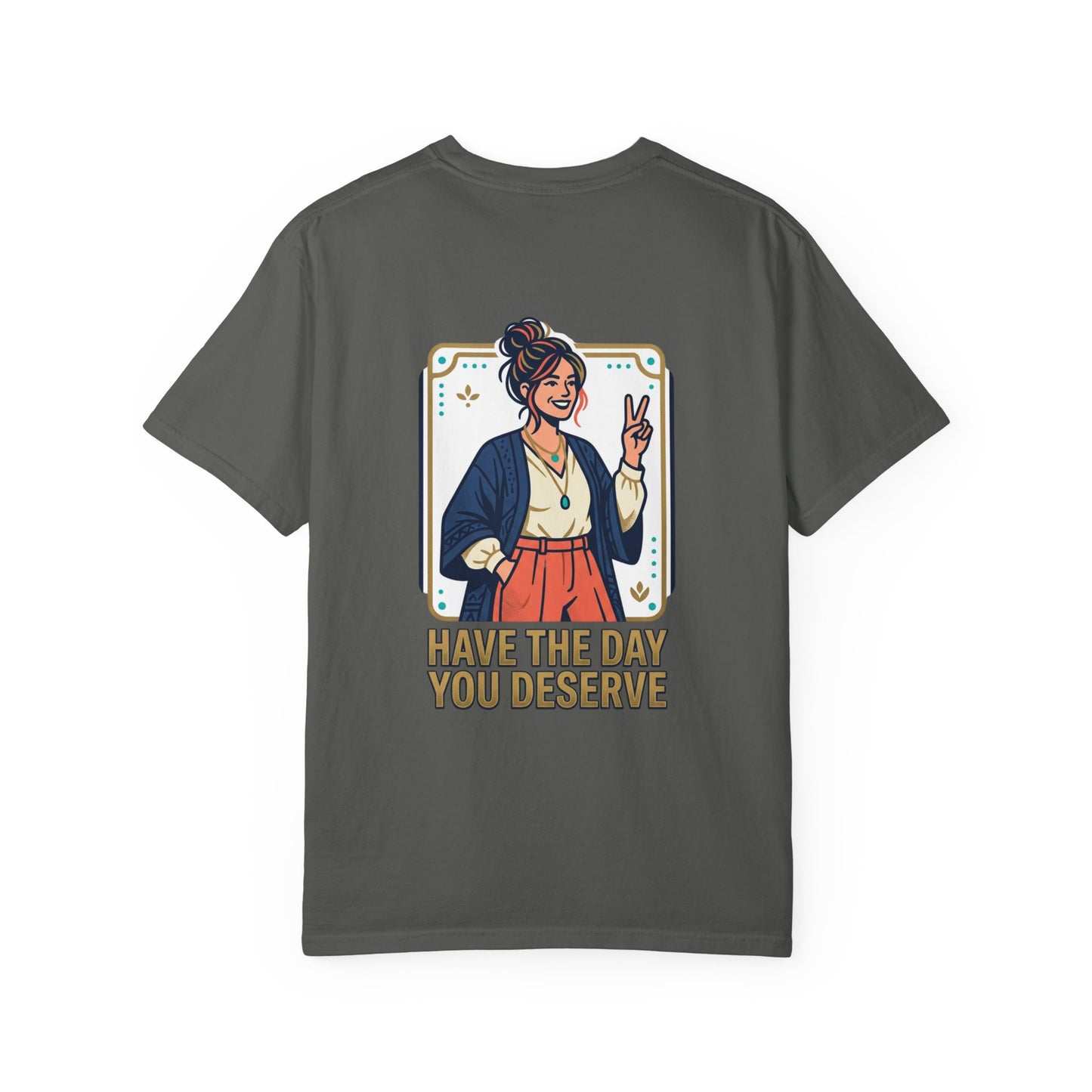 Have The Day You Deserve T-Shirt —  Retro Graphic Tee