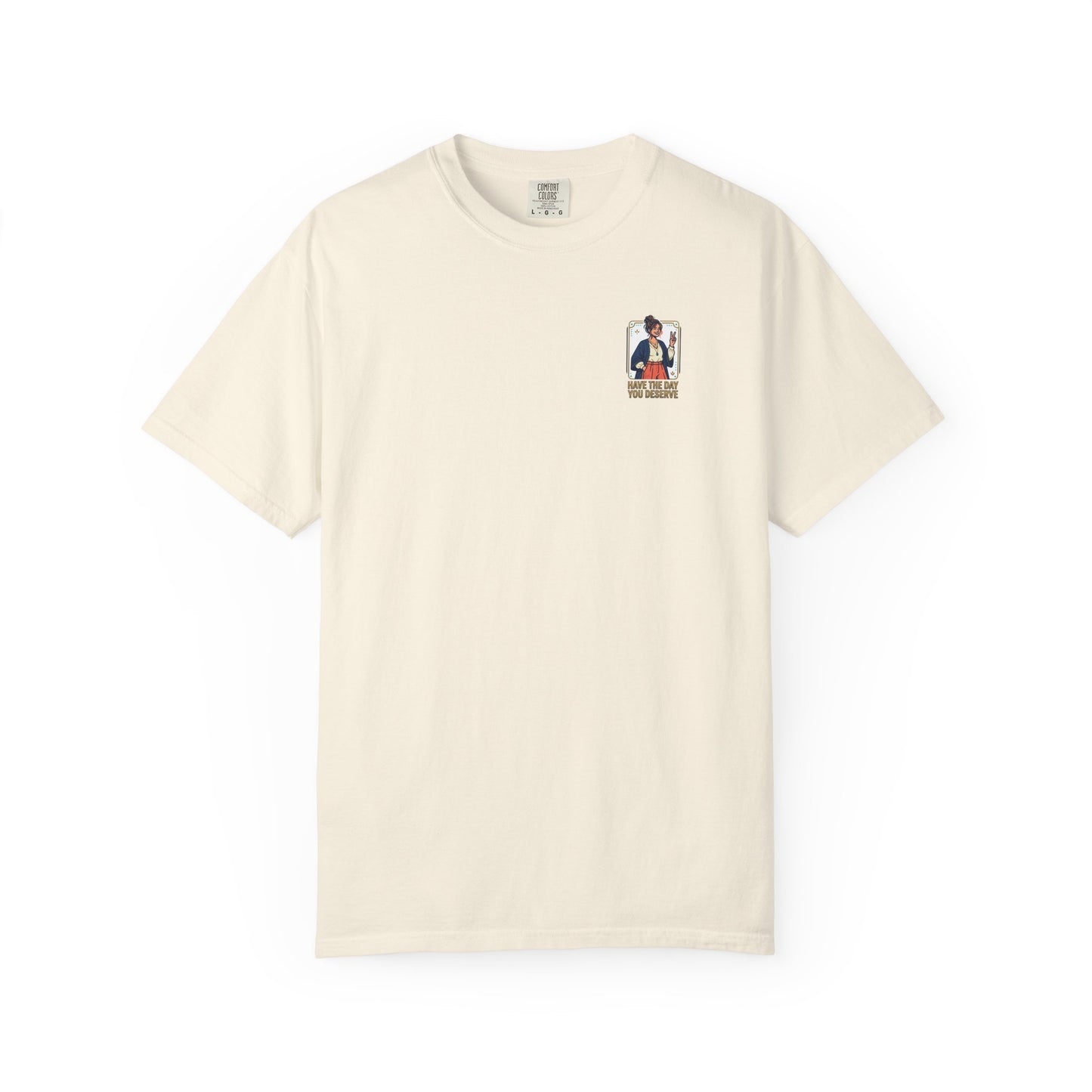 Have The Day You Deserve T-Shirt —  Retro Graphic Tee