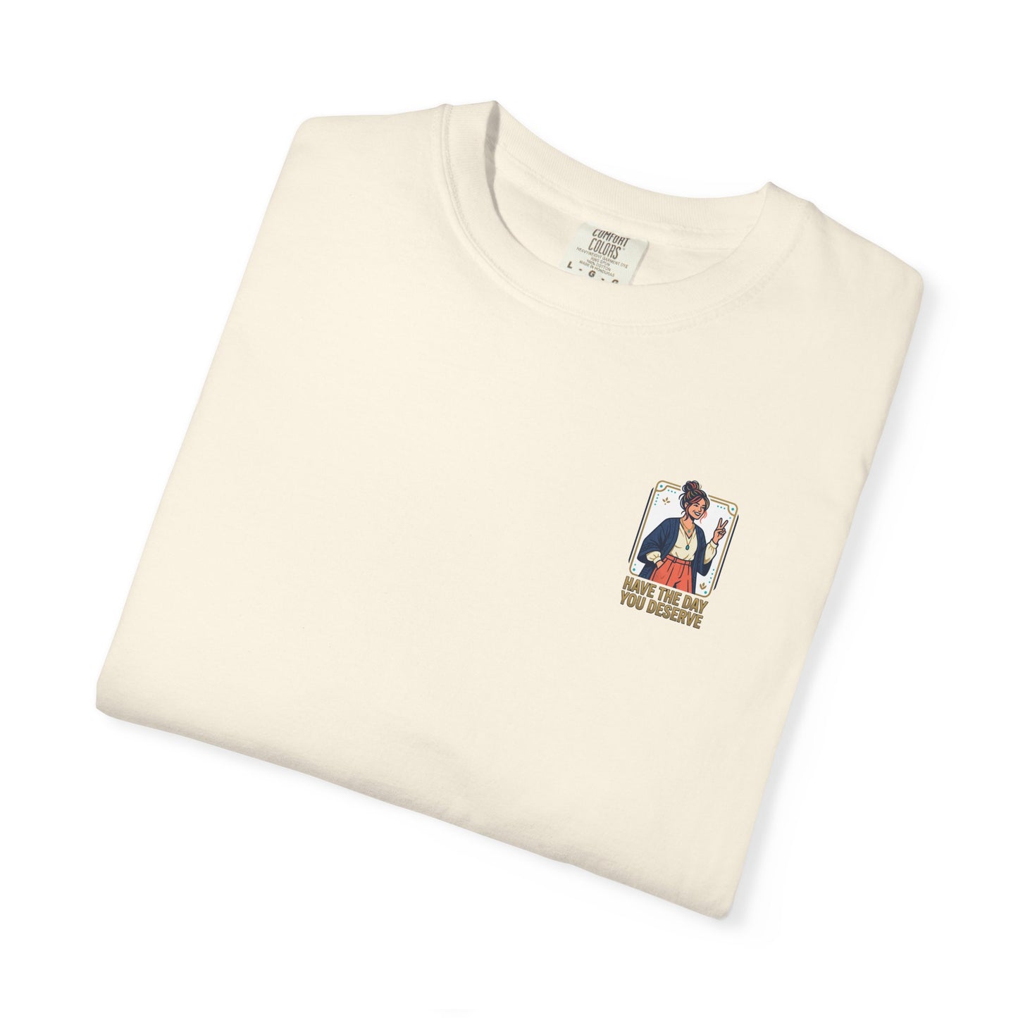 Have The Day You Deserve T-Shirt —  Retro Graphic Tee