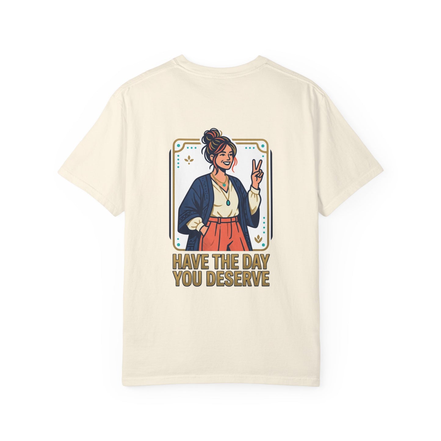 Have The Day You Deserve T-Shirt —  Retro Graphic Tee