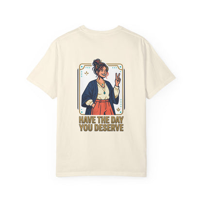 Have The Day You Deserve T-Shirt —  Retro Graphic Tee