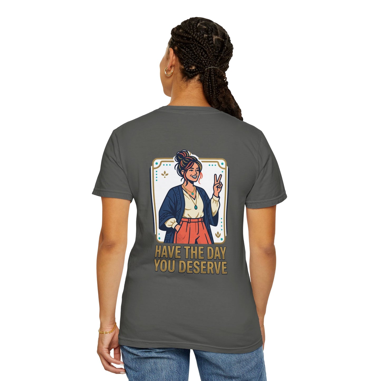Have The Day You Deserve T-Shirt —  Retro Graphic Tee