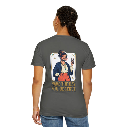 Have The Day You Deserve T-Shirt —  Retro Graphic Tee