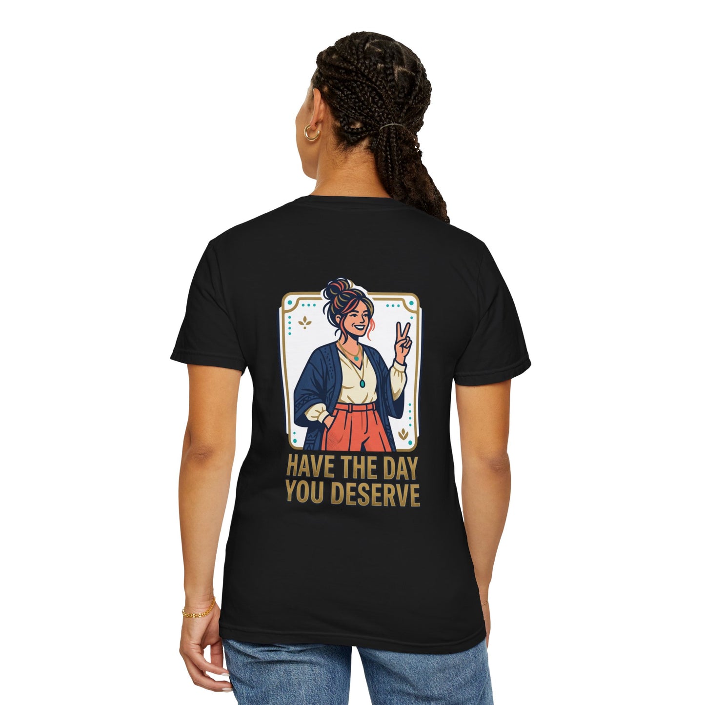 Have The Day You Deserve T-Shirt —  Retro Graphic Tee