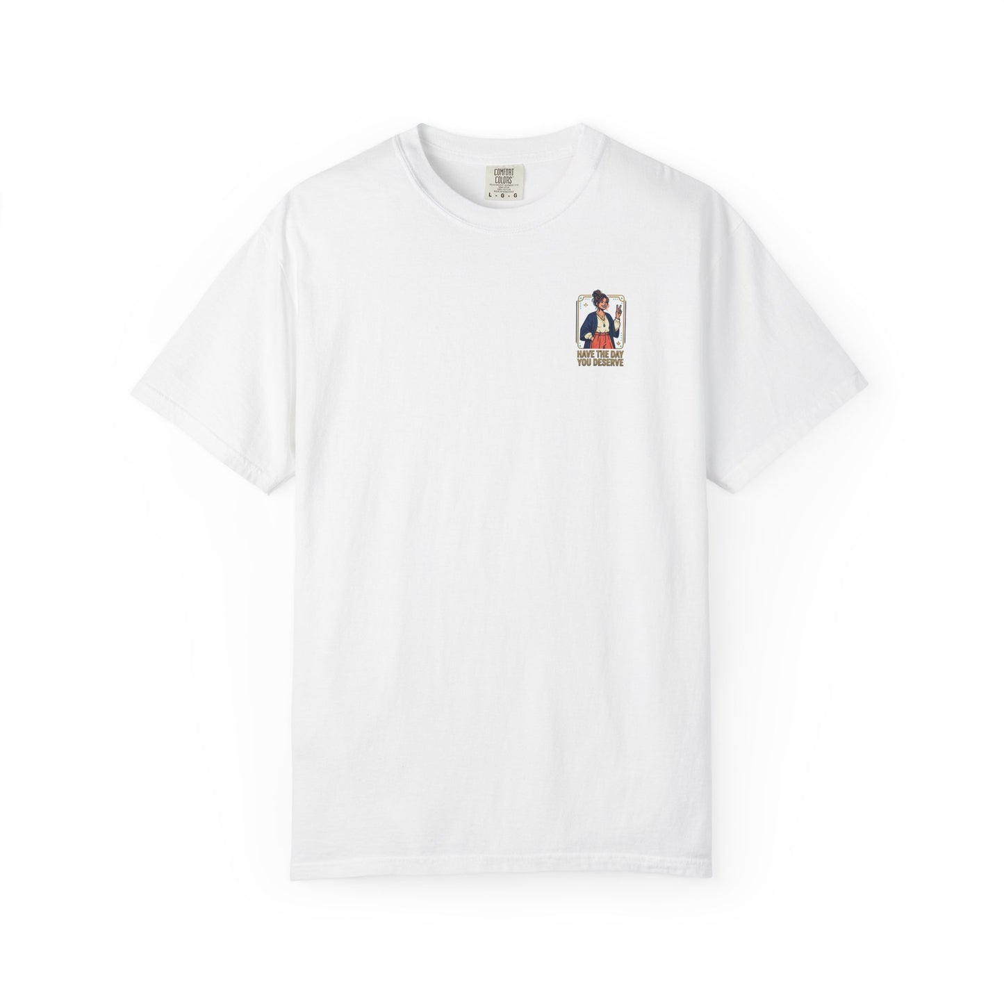 Have The Day You Deserve T-Shirt —  Retro Graphic Tee