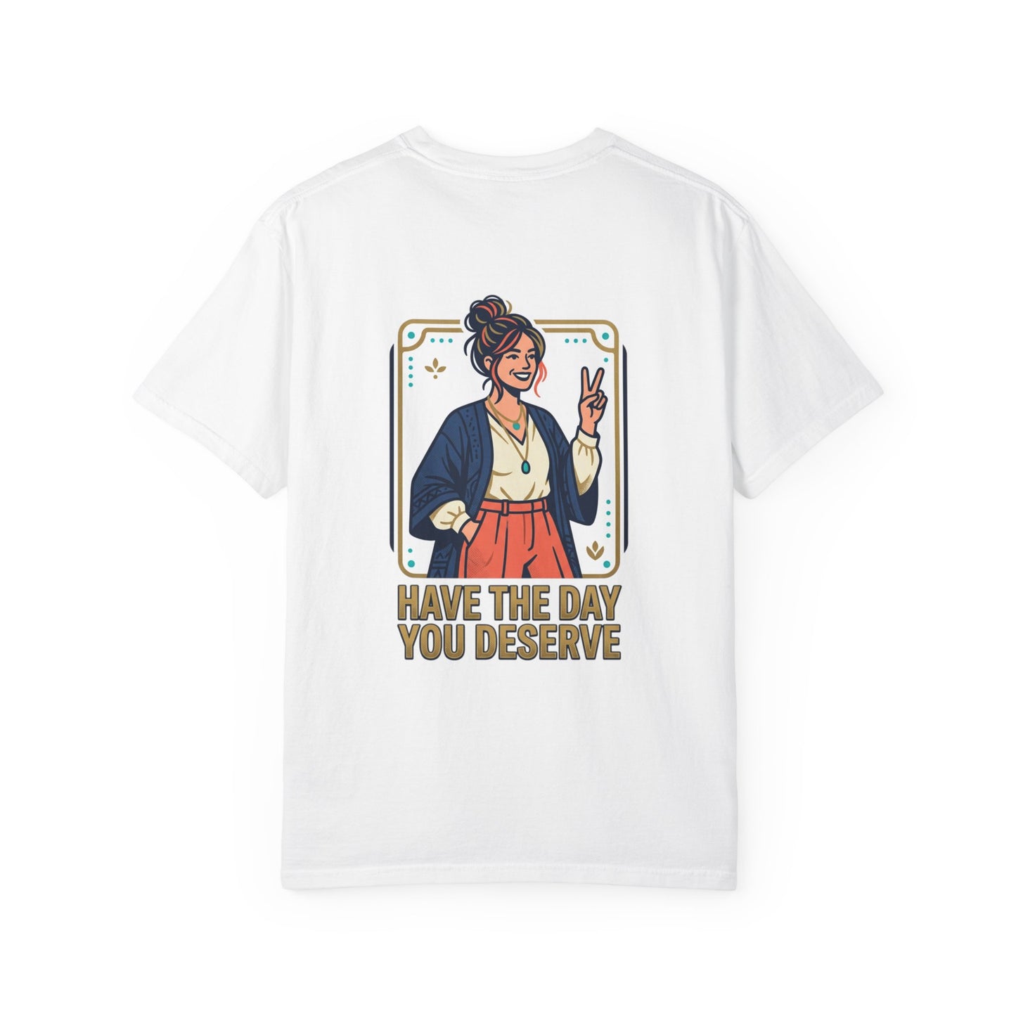 Have The Day You Deserve T-Shirt —  Retro Graphic Tee