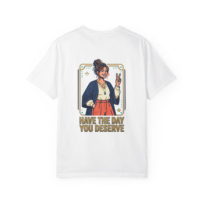 Have The Day You Deserve T-Shirt —  Retro Graphic Tee