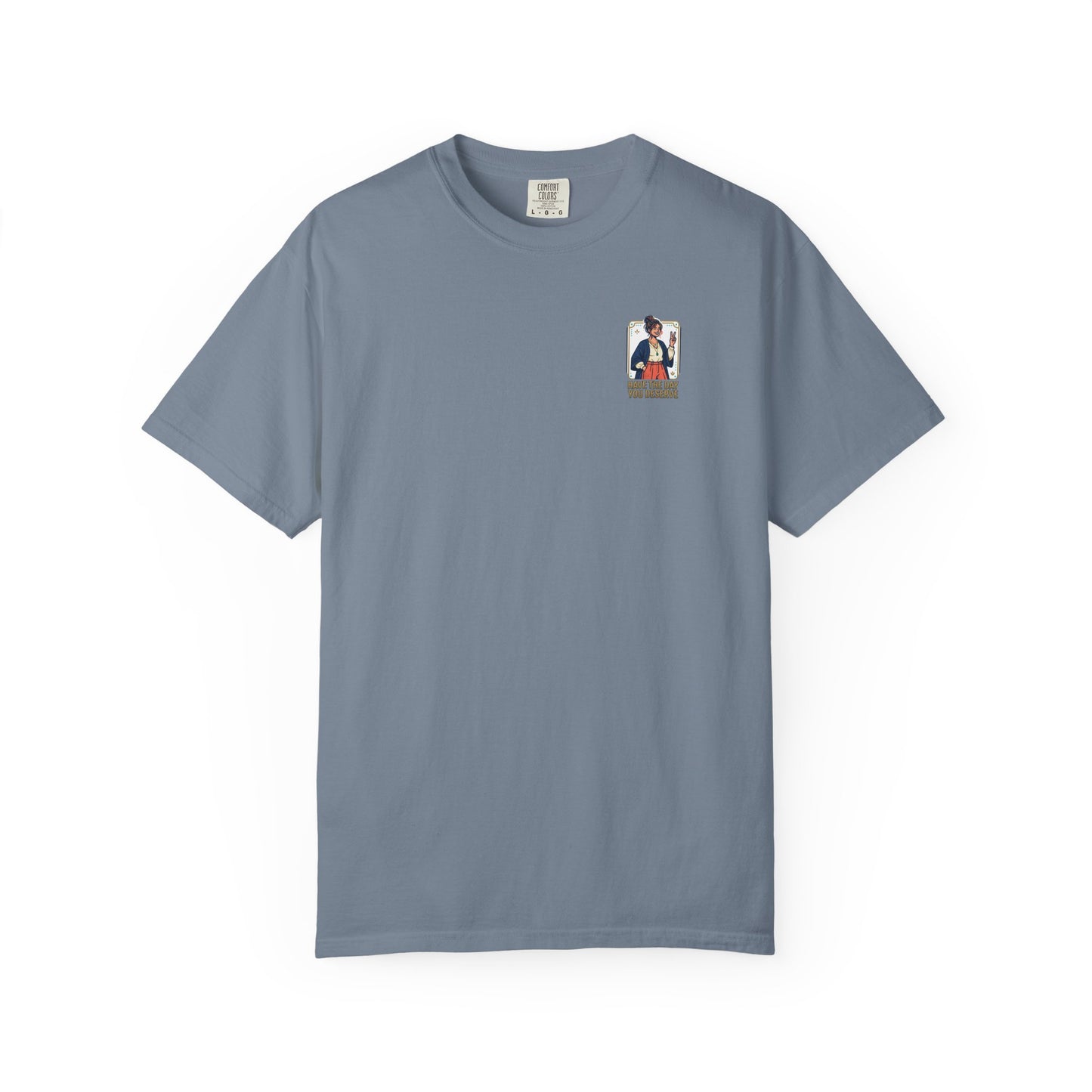 Have The Day You Deserve T-Shirt —  Retro Graphic Tee