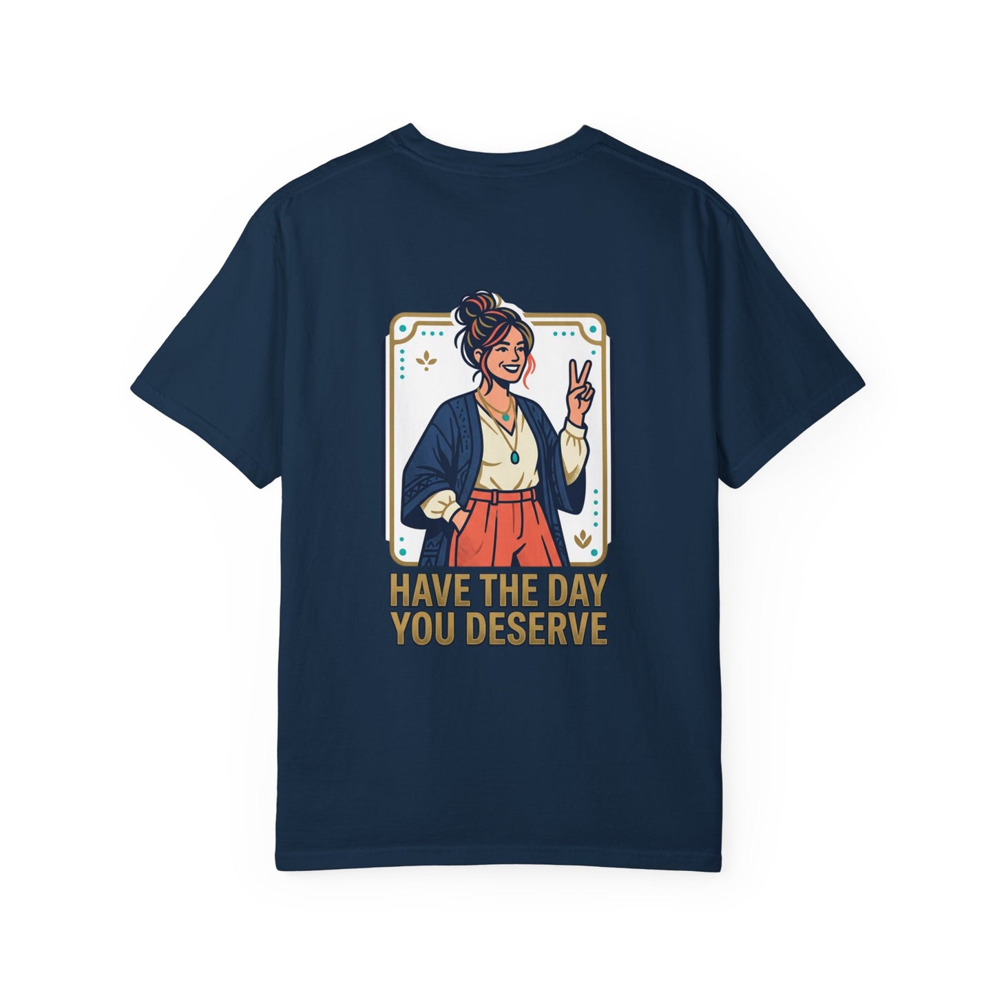 Have The Day You Deserve T-Shirt —  Retro Graphic Tee